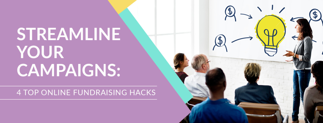 Learn how you can streamline your next campaign with these four online fundraising hacks.