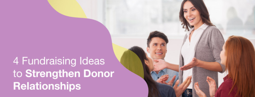 4 Fundraising Ideas to Strengthen Donor Relationships