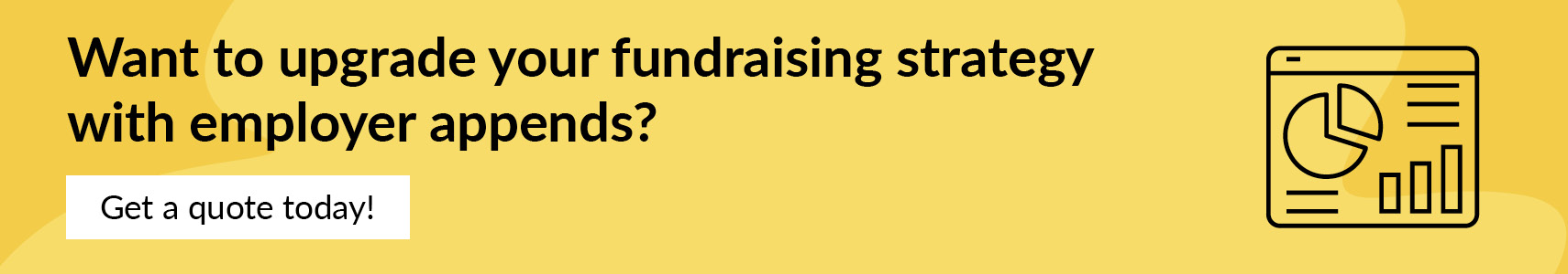 Click to get a quote so you can upgrade your fundraising strategy with employer appends.