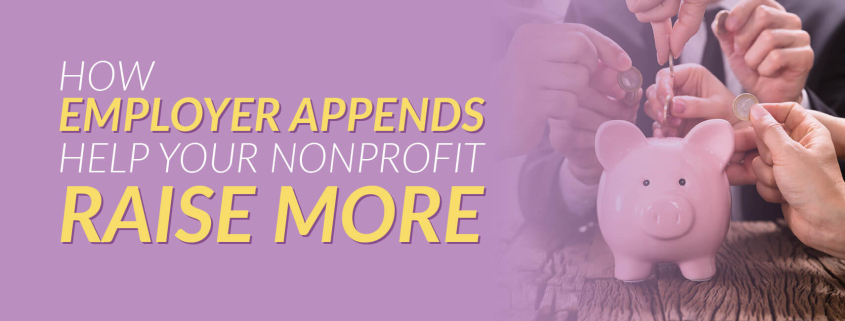 This guide explains how employer appends help your nonprofit raise more for your cause.