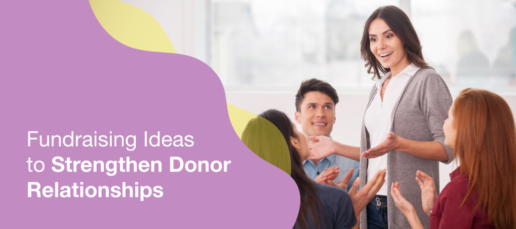 Learn fundraising ideas to strengthen donor relationships.