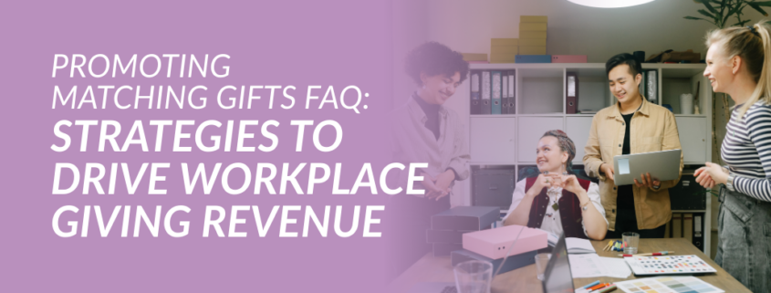 Promoting Matching Gifts FAQ: Strategies to Drive Workplace Giving Revenue