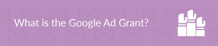 This section covers the important details of the Google Ad Grant.