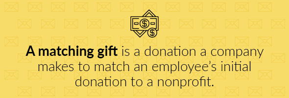 A matching gift is a donation a company makes to match an employee’s initial donation to a nonprofit.