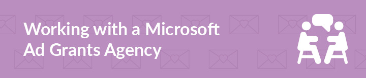 Feeling overwhelmed from juggling your marketing campaigns? Let's explore the benefits of working with a Microsoft Ad Grants. agency.