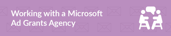 Feeling overwhelmed from juggling your marketing campaigns? Let's explore the benefits of working with a Microsoft Ad Grants. agency.