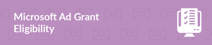 Let's explore the eligibility requirements for the Microsoft Ad Grant.