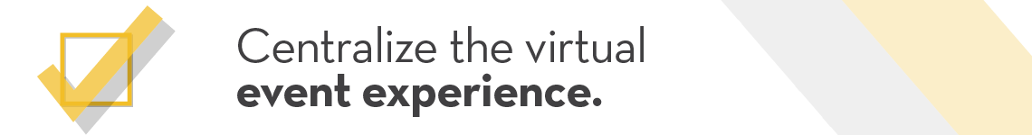 Centralize the virtual event experience to keep the program engaging and intuitive.