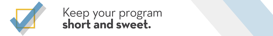 Keep your virtual event program short and sweet.